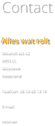 Contact  Alles wat rolt  Molenstraat 62 5993 CL Maasbree Nederland  Telefoon: 06 50 60 73 76  E-mail:   Internet: